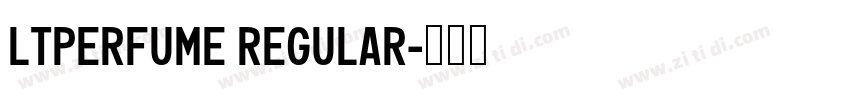 LTPerfume Regular字体转换 LTPerfume Regular字体转换